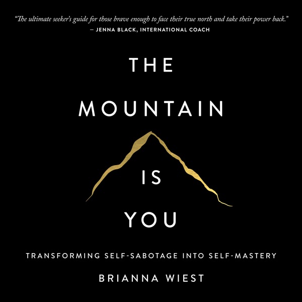 Audiobook cover of The Mountain Is You: Transforming Self-Sabotage Into Self-Mastery by Brianna Wiest