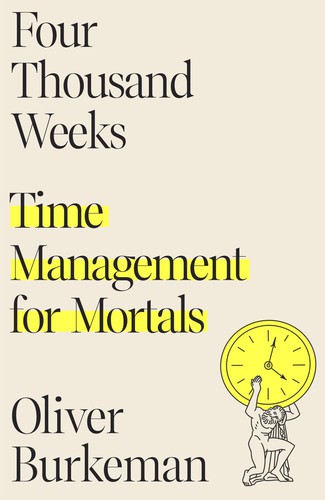 Book cover of Four Thousand Weeks: Time Management for Mortals by Oliver Burkeman
