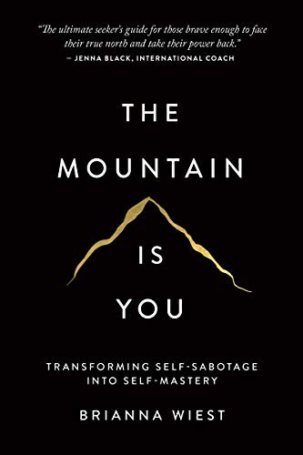 Book cover of The Mountain Is You: Transforming Self-Sabotage Into Self-Mastery by Brianna Wiest